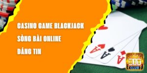 Casino Game Blackjack - Sòng Bài Online Đáng Tin