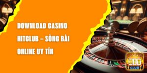 Download Casino Hitclub – Sòng Bài Online Uy Tín