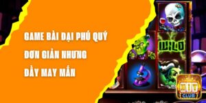 Game Bài Đại Phú Quý - Đơn Giản Nhưng Đầy May Mắn