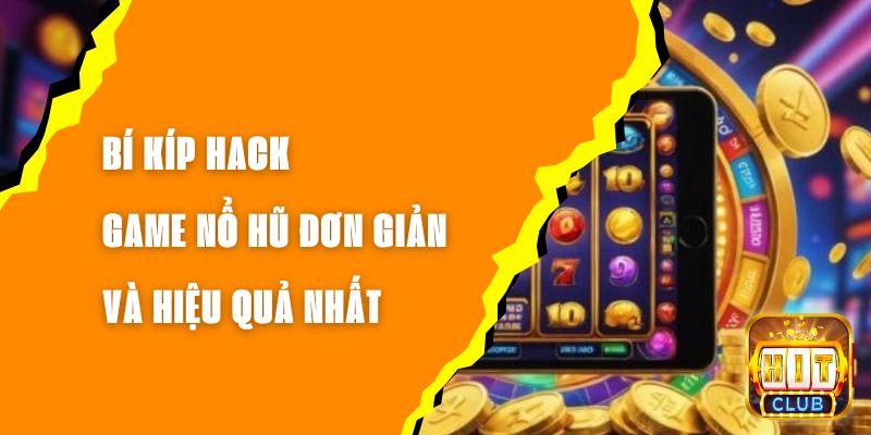 Bí Kíp Hack Game Nổ Hũ Đơn Giản Và Hiệu Quả Nhất