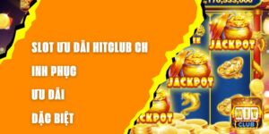 Slot Ưu Đãi Hitclub - Chinh Phục Ưu Đãi Đặc Biệt